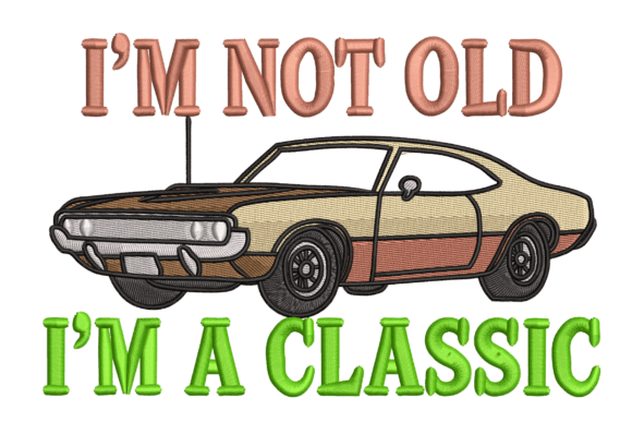 I’m Not Old I’m a Classic Car